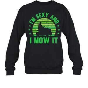 Im Sexy And I Mow ItSweatshirt